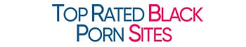Top Rated Black Porn Sites & Free Black Porn Tubes List